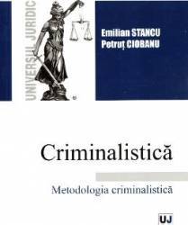 Criminalistica. Metodologia criminalistica - Emilian Stancu Petrut Ciobanu 