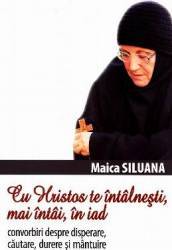 Cu Hristos te intalnesti mai intai in iad - Maica Siluana 