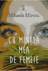 Cu mintea mea de femeie - Mihaela Miroiu 