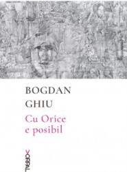 Cu Orice e posibil - Bogdan Ghiu 