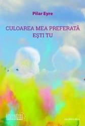 Culoarea mea preferata esti tu - Pilar Eyre 