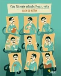 Cum iti poate schimba Proust viata - Alain De Botton 