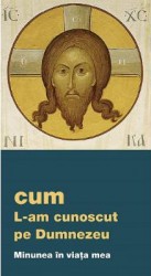 Cum l-am cunoscut pe Dumnezeu. Minunea in viata mea 