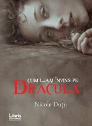 Cum l-am invins pe Dracula - Nicole Dutu 