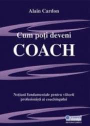 Cum Poti Deveni Coach - Alain Cardon 