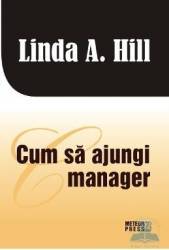 Cum sa ajungi manager - Linda A. Hill 