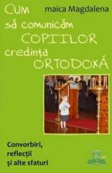 Cum sa comunicam copiilor credinta ortodoxa - Maica Magdalena