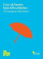 Cum Sa Facem Fata Dificultatilor - Christopher Hamilton 