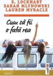Cum sa fii o fata rea - E. Lockhart Sarah Mlynowski Lauren Myracle 