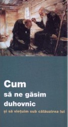 Cum sa ne gasim duhovnic si sa vietuim sub calauzirea lui 