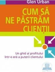 Cum sa ne pastram clientii - Glen Urban 