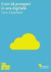 Cum sa prosperi in era digitala - Tom Chatfield 
