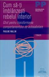 Cum sa-ti imblanzesti rebelul interior - Pauline Wallin 