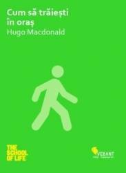Cum sa traiesti in oras - Hugo Macdonald 
