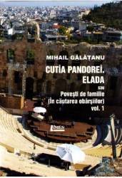 Cutia Pandorei. Elada sau povesti de familie In cautarea vbarsiilor Vol.1 - Mihail Galatanu 