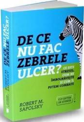 De ce nu fac zebrele ulcer - Robert M. Sapolsky 