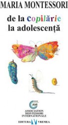 De la copilarie la adolescenta - Maria Montessori 