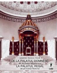 De la palatul domnesc de pe Podul Mogosoaiei la palatul regal de pe Calea Victoriei - Gabriel Badea-Paun 