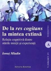 De la res cogitans la mintea extinsa - Ionut Mladin 
