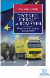 Deceniul pierdut al Romaniei - Tom Gallagher 