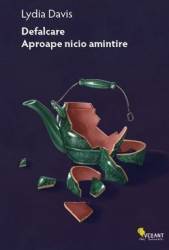 Defalcare. Aproape nicio amintire - Lydia Davis 