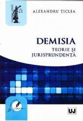 Demisia. Teorie si jurisprudenta - Alexandru Ticlea 
