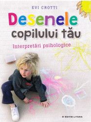 Desenele copilului tau. Interpretari psihologice - Evi Crotti 