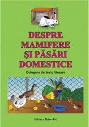 Despre mamifere si pasari domestice. Culegere de texte literare - Dosa Daniela 