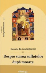 Despre starea sufletelor dupa moarte - Eustratie din Constantinopol 
