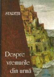 Despre vremurile din urma - Staretii 