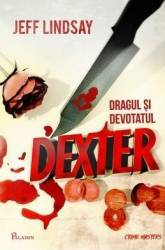 Dexter 2 Dragul si devotatul Dexter - Jeff Lindsay 