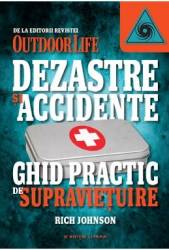 Dezastre Si Accidente. Ghid Practic De Supravietuire - Rich Johnson 