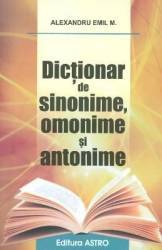 Dictionar de sinonime omonime si antonime - Alexandru Emil M.