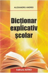 Dictionar explicativ scolar - Alexandru Andrei 