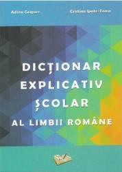 Dictionar explicativ scolar al limbii romane - Adina Grigore 