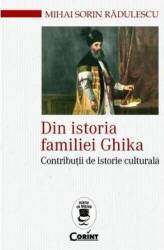 Din istoria familiei Ghika - Mihai Sorin Radulescu 