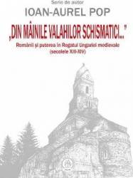 Din mainile valahilor schismatici - Ioan-Aurel Pop 