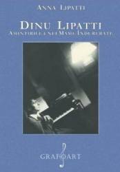 Dinu Lipatti. Amintirile unei mame indurerate - Anna Lipatti 