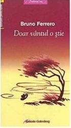 Doar vantul o stie - Bruno Ferrero 