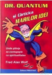 Dr. Quantum si carticica marilor idei - Fred Alan Wolf