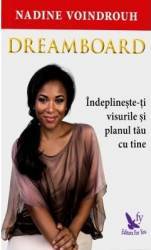 Dreamborad. Indeplineste-ti visurile si planul tau cu tine - Nadine Voindrouh 