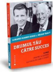 Drumul tau catre succes - Lorand Soares Szasz Brian Tracy 