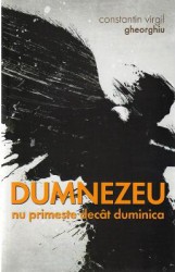 Dumnezeu nu primeste decat duminica - Constantin Virgil Gheorghiu 