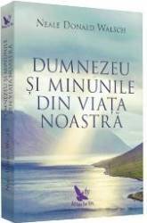 Dumnezeu si minunile - Neale Donald Walsch - PRECOMANDA 