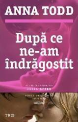 Dupa ce ne-am indragostit - Anna Todd 