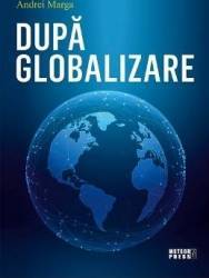Dupa globalizare - Andrei Marga 
