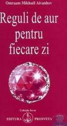 Ed.3 Reguli de aur pentru fiecare zi - Omraam Mikhael Aivanhov