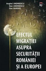 Efectul migratiei asupra securitatii Romaniei si a Europei - Anghel Andreescu Dan Andreescu Dan Bardas 