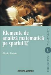 Elemente de analiza matematica pe spatiul R - Nicolae Crainic 