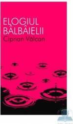 Elogiul balbaielii - Ciprian Valcan